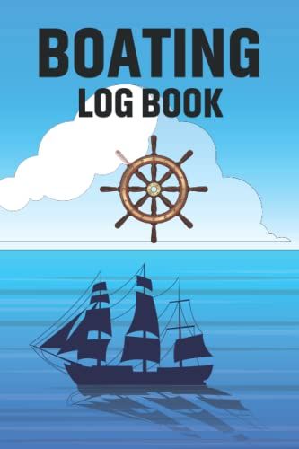 Boating Log Book: Boating Logbook For Daily Log Entry For Passengers And Boat Maintenance Logbook With Trip Information And Boat Record Journal Great For Everyone