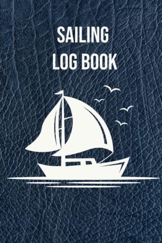 Sailing Log Book: Captain Log Book For Track Daily Trips All Record For Ships Yacht Sailboat And Motorboat | A Logbook For The Skipper, Captain And ... Cover With 120 Pages 6" X 9" (Volume: 28)