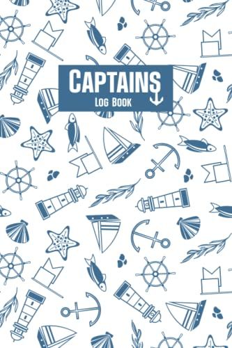 Captains Log Book: Boat Log Book Daily Journal Track Your Sailboat Or Powerboat Work And Service, Record Expenses, Fuel Usage, Events And Observations On Your Boat Trip