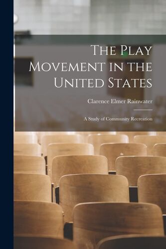 The Play Movement In The United States: A Study Of Community Recreation