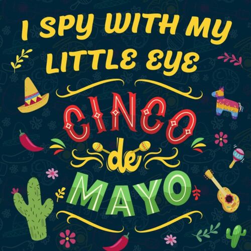 I Spy Cinco De Mayo Book For Kids Ages 2-5 Year Olds Toddlers & Preschool From A To Z: A Fun Educational Guessing Game Activity Book For Mexican ... Festival Gift For Kids (I Spy Book For Kids)