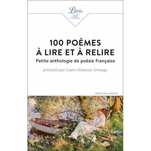 100 Poèmes À Lire Et À Relire - Petite Anthologie De Poésie Française