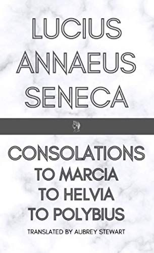 Consolations: To Marica, To Helvia, To Polybius