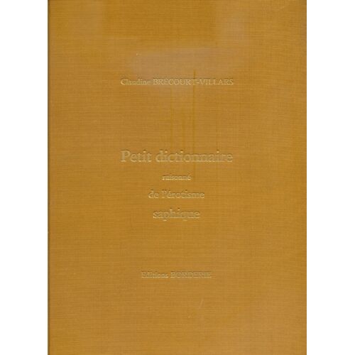 Petit Dictionnaire Raisonné De L'érotisme Saphique 1880-1930