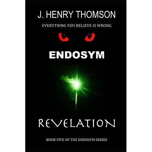 Endosym Revelation: Book Five Of The Endosym Series 'everything You Believed Is Wrong'