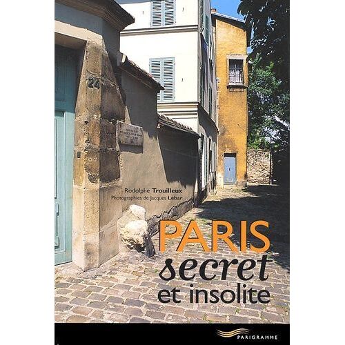  Paris Secret Et Insolite   Rodolphe Trouilleux Et Jacques Lebar