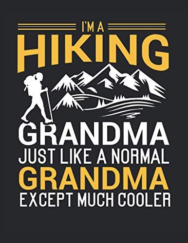 I'm A Hiking Grandma Just Like A Normal Grandma Except Much Cooler: Letter - 8.5" X 11" (21.59 X 27.94 Cm) Composition Notebook Blank Lined Journals Grandma Mother's Day Hiking Gifts