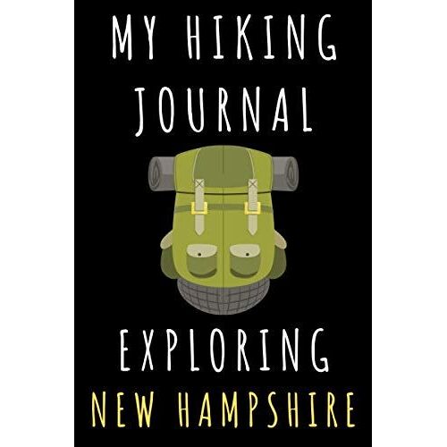 My Hiking Journal Exploring New Hampshire: Hiking Trail Journal With Professional Interiors To Record All Your Hikes - 6" X 9" Travel Size - 120 Pages