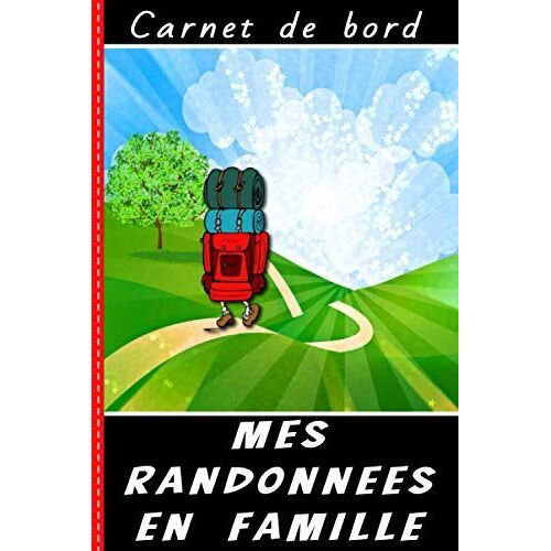 Carnet De Bord Mes Randonnées En Famille: Journal De Rando À Remplir | Garder Les Souvenirs De Vos Balades