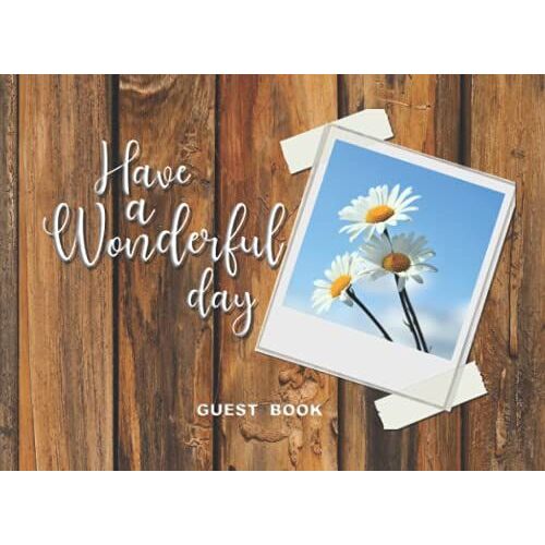 Have A Wonderful Day Guest Book: Sign In Log Book For Visitors, Guests To Write In Comment, Wish, Suggestion, Suit For Every Place, Party,Guest House,Retired