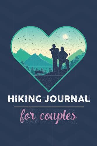 Hiking Journal For Couples: A Simple Hiking Log Book With Prompts To Write In - Record And Track All Your Outdoor Hikes - Gifts For Hikers