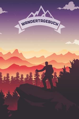 Wandertagebuch: Eintragbuch Zum Festhalten Von Wanderungen Und Touren