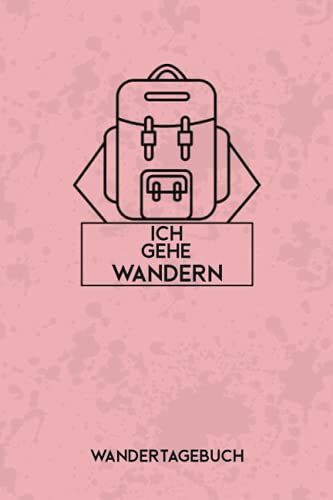 Wandertagebuch - Ich Gehe Wandern: Zweckmäßiges Tourenbuch Für Das Pilgern Und Walken Auf Deinen Wanderrouten | Zum Eintragen, Ausfüllen Und ... | Wanderlogbuch Mit Platz Für 53 Wanderungen