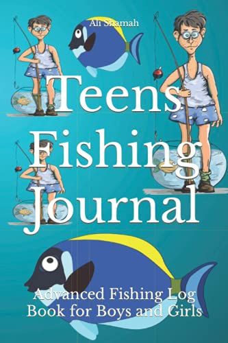 Teens Fishing Journal: Advanced Fishing Log Book For Boys And Girls