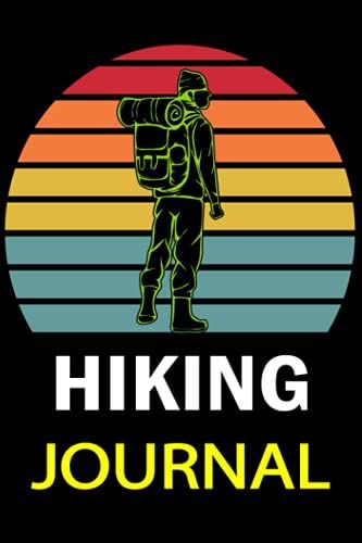 Hiking Journal: Hiking Journal With Prompts To Write In, Trail Log Book / Memory Book For Adventure Notes / Log Book For Track Hikes / Great Book For Hiker, Camper, Travelers.