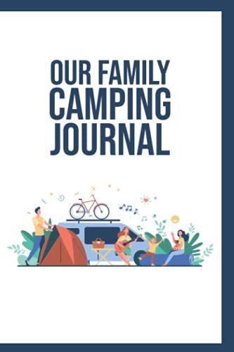 Our Family Camping Journal : A Family Hiking Checklist & Notebook: A Family Checklist And Lined Notebook For Keeping Our Best Hiking Memories As A Family, 100 Pages 6x9, Soft Cover, Matte Finish