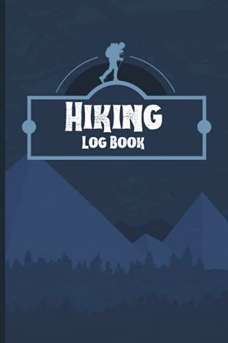 Hiking Log Book: Hiking Log Book Journal With Prompts To Write In , Trail Log Book , Hiker's Journal , Hiking Notebook Journal - Size 6"X9" Inch 121 Page ( Hiking Journals )