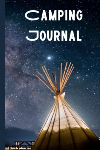 Camping Journal: Sleep Under The Star And Detail All Your Camping Adventures And Memories In A Comprehensive Journal