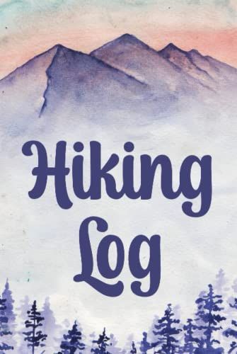 Hiking Log: Easy To Use Hiking Log Book And Journal For Hikers