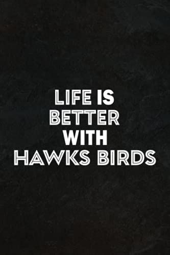 Hiking Log Book - Life Is Better With Hawks Birds Animal Gift Graphic: Hiking Journal With Prompts To Write In, Trail Log Book, Hiker's Journal, ... (Hiking Logbooks & Journals),Daily Journal