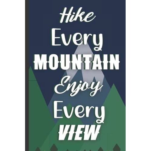 Walk Every Mountain Enjoy Every View: Hiking Trail Log Book. A Great Gift For A Walker Or Hiker To Keep A Record Of Their Favorite Adventures / Hikes. Travel Size.