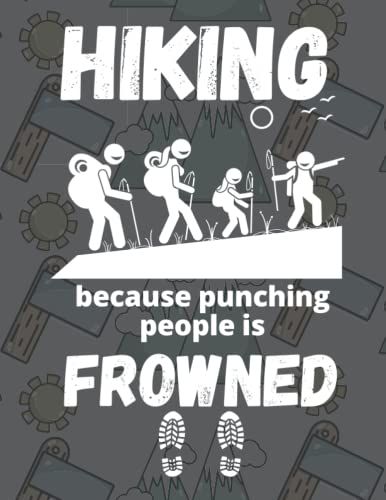 Hiking Because Punching People Is Frowned Upon: Hiking Planner Trail Diary & Log Book Keep Track Of Your Tours, Trips & Hikes With Many Details