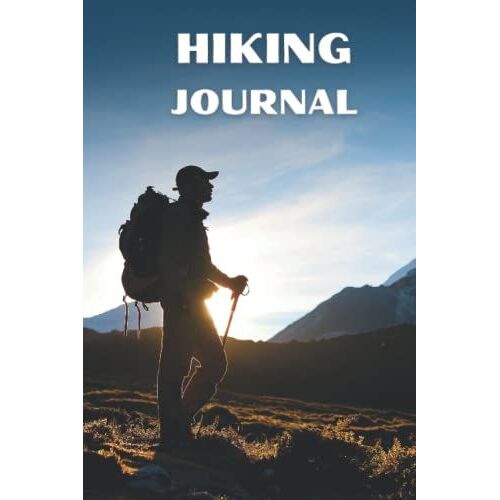 Hiking Journal: Hiking Log Book,Hiking Logbook Journal,Hiking Journal Trail Log Book,Hiking Log Book Record Your Adventures 122 Pages For Adventurer,Beginners, Enthusiasts Hiking And Hikers