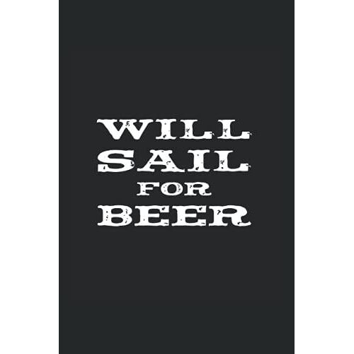 Will Sail For Beer: Wide Rulled Notebook For Yacht Owners And Sailors
