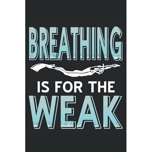 Breathing Is For The Weak: Finswimming Lined Notebook, Journal, Composition Book, Idea Book, Workbook, Sketchbook, Planner Or Diary | 120 Pages | ... | 6 X 9 Inch | 15.24 X 22.86 Cm | Ca. Din A5