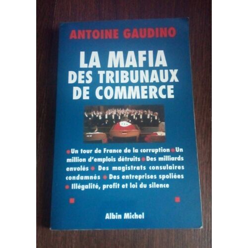 La Mafia Des Tribunaux De Commerce, Antoine Gaudino