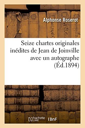 Seize Chartes Originales Inédites De Jean De Joinville Avec Un Autographe