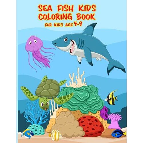 Sea Fish Kids Coloring Book: For Kids Age 4 - 9
