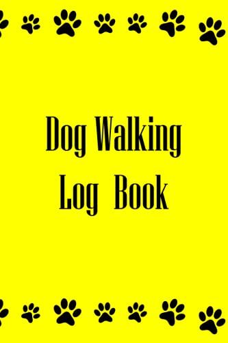 Dog Walking Log Book: Dog Daily Care Checklist Your Dog's Need To Be Walked. Care For A Dog With All Information You Need: ... Weekly Dog Shopping List: 6*9 In 110 Pages