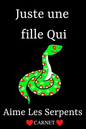 Juste Une Fille Qui Aime Les Serpents Carnet: Cahier Ligné & Journal Cadeaux Pour Les Filles Qui Aime Les Serpents,Cadeaux Pour Les Amoureux Des ... Saint-Valentin,Taille (6x9) Pouces,120 Pages