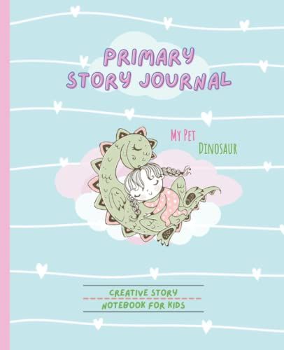 My Pet Dinosaur Primary Story Journal, A Creative Storybook For Kids: Primary Composition Book To Draw And Write, Creative Picture Notebook For Preschool, Early School Stage For Handwriting Practice