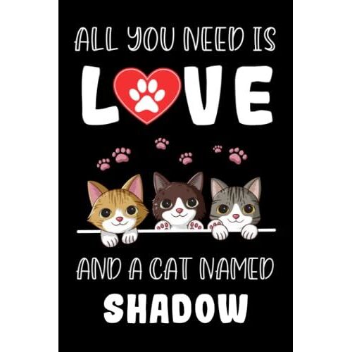 All You Need Is Love And A Cat Named Shadow: Perfect Notebook For Men, Women, Boys, And Who Love Cats, Loves Cats College Ruled Journals, ... Notebook, Logbook, Journal, Bomposition Book