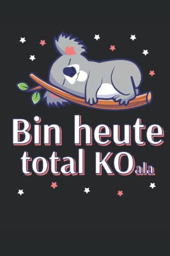 Notizbuch Bin Heute Total Ko Koala Design