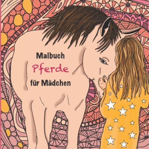 Malbuch Pferde Für Mädchen: 50 Einzigartig-Schöne Motive Für Mädchen Ab 8 Jahren. Ausmalen, Entspannen, Kreativ Sein. Pferdebilder Und Mandalas In Anspruchsvoller Kombination Für Langen Malspaß.