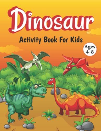 Dinosaur Activity Book For Kids Ages 4-8: Amazing Dinosaur Coloring & Activity Book For Kids, Toddlers, Children And Preschoolers Cute & Fun Dinosaur ... With Solution For Kids Ages 3-5, 4-8, 6-9