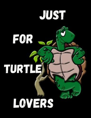 Just For Turtle Lovers: Notebook Journal With Black Cover , Gift For Turtle Lovers, It Can Be Used As Journal, Diary Or Composition Book For Your Work And School Also.(120page,8.5x11inch)
