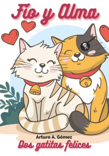 Fío Y Alma: Dos Gatitas Felices: Cuentos De Animales Felices (2) (Cuentos Infantiles De Animales Felices)