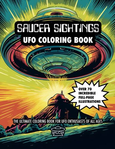 Saucer Sightings: Ufo Coloring Book: The Ultimate Coloring Book For Ufo Enthusiasts Of All Ages