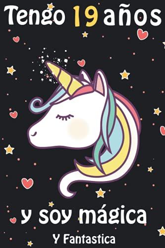 Tengo 19 Años Y Soy Mágica Y Fantastica: Cuaderno De Unicornio Diario Regalo De Cumpleaños Niña 19 Años, Diario De Escritura Y Dibujo