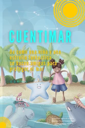 Cuentimar: De Cómo Una Niña Y Una Estrella Fantástica Se Hacen Amigas Para Proteger El Mar