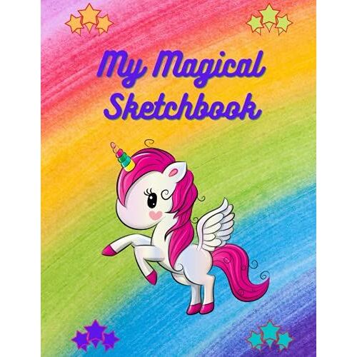 My Magical Sketchbook (For Kids): Kid's Unicorn And Rainbow Sketchbook (8.5" X 11"; 100 Blank Pages)