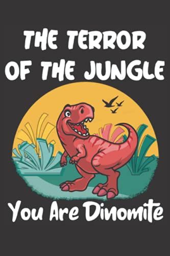 You Are Dinomite: The Terror Of The Jungle You Are Dinomite Notebook 6'' X 9'' Inches And 120 Pages Blank Lined Journal For Dinosaur Lovers