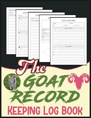 The Goat Record Keeping Log Book: Document & Keep Track Of Goat Identification Details, Medical Information, Milk Production, Breeding & More