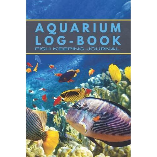 Aquarium Log-Book: Fish Keeping Journal, In This Log Book For Your Aquarium You Can Record Water Tests, Water Changes, Treatments Given