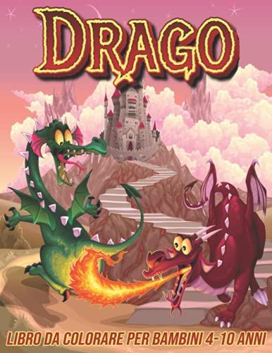 Drago Libro Da Colorare Per Bambini 4-10 Anni: Pagine Da Colorare Divertenti, Carine E Uniche Per Ragazze E Ragazzi Con Adorabili Disegni Di Draghi