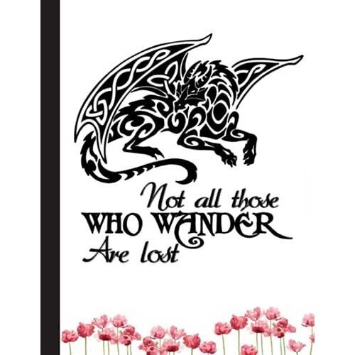 Not All Those Who Wander Are Lost Notebook: Dragons Notebook Lined Ruled 8.5 By 11 In 120 Pages For Boys, Girls, Kids, Students, Teachers (Funny Dragon Silhouette Composition Books)